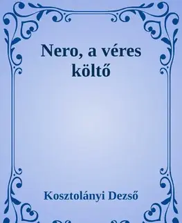 Svetová beletria Nero, a véres költő - Dezső Kosztolányi
