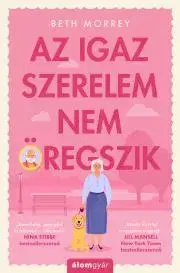 Svetová beletria Az igaz szerelem nem öregszik - Beth Morrey