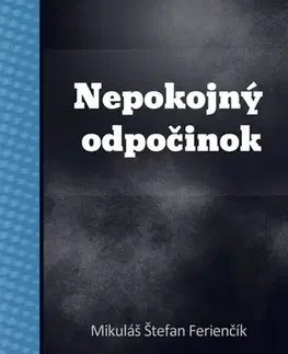 Slovenská beletria Nepokojný odpočinok - Mikuláš Štefan Ferienčík