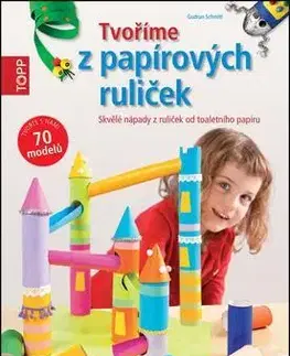 Pre deti a mládež - ostatné TOPP Tvoříme z papírových ruliček - Gudrun Schmitt