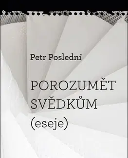 Eseje, úvahy, štúdie Porozumět svědkům - Petr Poslední