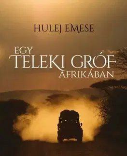 História Egy Teleki gróf Afrikában - Emese Hulej