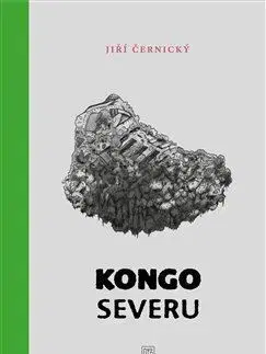 Cestopisy Kongo severu - Jiří Černický