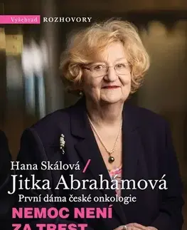 Fejtóny, rozhovory, reportáže Nemoc není za trest, zdraví není za odměnu - Jitka Abrahámová,Hana Skálová