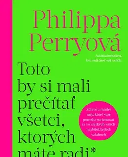 Psychológia, etika Toto by si mali prečítať všetci, ktorých máte radi - Philippa Perry,Veronika Maťúšová