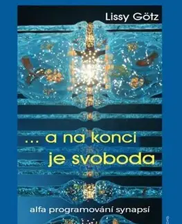 Alternatívna medicína - ostatné A na konci je svoboda - Lissy Götz,Ingrid Modory