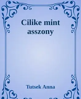 Svetová beletria Cilike mint asszony - Anna Tutsek