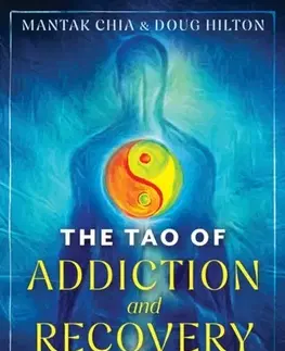 Alternatívna medicína - ostatné The Tao of Addiction and Recovery - Doug Hilton,Chia Mantak