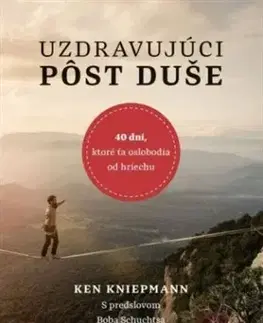 Kresťanstvo Uzdravujúci pôst duše - Ken Kniepmann