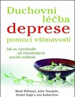 Alternatívna medicína - ostatné Duchovní léčba deprese pomocí všímavosti - Mark Williams,Kolektív autorov