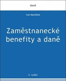 Manažment Zaměstnanecké benefity a daně, 6. vydání - Ivan Macháček