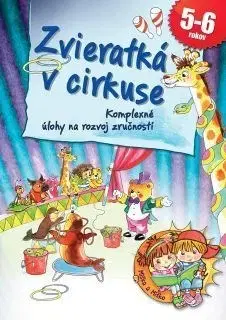 Príprava do školy, pracovné zošity Zvieratká v cirkuse (Komplexné úlohy na rozvoj zručností) - Ildikó Hernádiné Sándor