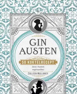 Pivo, whiskey, nápoje, kokteily Gin Austen - 50 koktélrecept - Colleen Mullaney