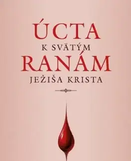 Kresťanstvo Úcta k svätým ranám Ježiša Krista