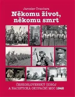 Slovenské a české dejiny Někomu život, někomu smrt - Jaroslav Čvančara