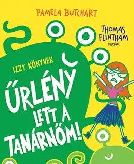 Pre deti a mládež - ostatné Űrlény lett a tanárnőm! - Pamela Butchart