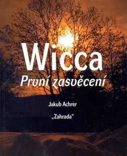 Ezoterika - ostatné Wicca: První zasvědcení - Jakub Achrer