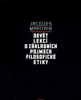 Filozofia Devět lekcí o základních pojmech filosofické etiky - Jacques Maritain,Karel Šprunk