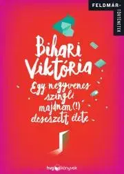 Biografie - ostatné Egy negyvenes szingli majdnem (!) elcseszett élete - Viktória Bihari