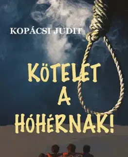 Historické romány Kötelet a hóhérnak - Judit Kopácsi