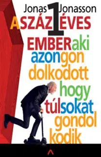 Beletria - ostatné A százegy éves ember, aki azon gondolkodott, hogy túl sokat gondolkodik - Jonas Jonasson