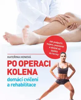 Medicína - ostatné Po operaci kolena - domácí cvičení a rehabilitace - Kateřina Honová