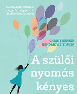 Psychológia, etika A szülői nyomás kényes művészete - Chris Thurber,Hendrie Weisinger,Vera Gyárfás