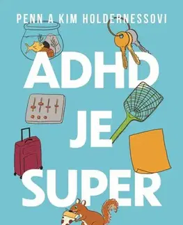 Rozvoj osobnosti ADHD je super - Aneb jak (převážně) vzkvétat, když máte ADHD - Kim Holderness,Penn Holderness