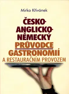 Jazykové učebnice, slovníky Česko-anglicko-německý průvodce gastronomií a restauračním provozem - Mirko Křivánek