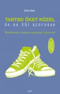 Výchova, cvičenie a hry s deťmi Tartsd őket közel, de ne túl szorosan - Eline Snel