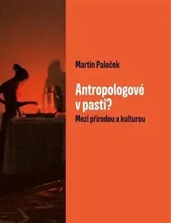 Filozofia Antropologové v pasti? - Martin Paleček