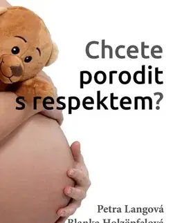 Tehotenstvo a pôrod Chcete porodit s respektem? - Petra Langová,Blanka Holzäpfelová