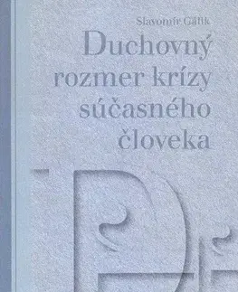 Náboženstvo - ostatné Duchovný rozmer krízy súčasneho človeka - Slavomír Gálik