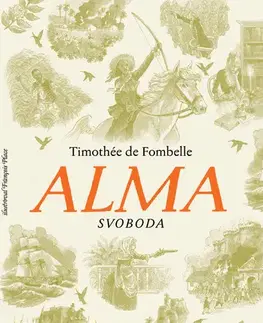 Historické romány Alma 3: Svoboda - Timothée de Fombelle,Hana Zahradníčková