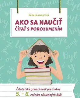 Slovenský jazyk Ako sa naučiť čítať s porozumením – Čitateľská gramotnosť pre 5.-6. ročník ZŠ - Renáta Somorová