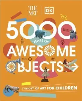 Encyklopédie pre deti a mládež - ostatné The Met 5000 Years of Awesome Objects - Kolektív autorov
