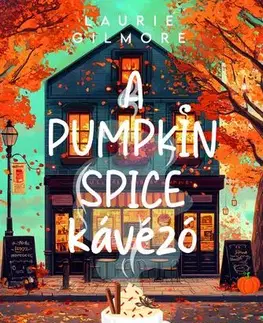 Romantická beletria A Pumpkin Spice Kávézó - Laurie Gilmore