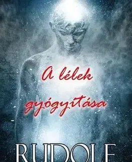 Zdravie, životný štýl - ostatné A lélek gyógyítása - Rudolf Steiner