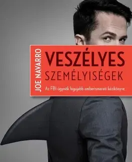 Psychológia, etika Veszélyes személyiségek - Joe Navarro