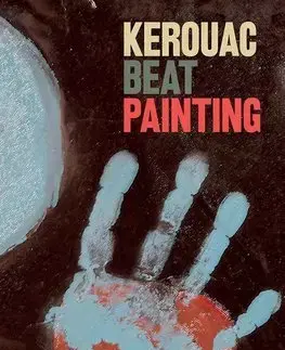 Maliarstvo, grafika Kerouac: Beat Painting - Sandrina Bandera,Alessandro Castiglioni