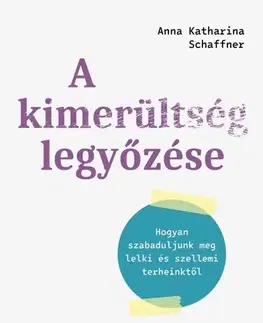 Psychológia, etika A kimerültség legyőzése - Anna Katharina Schaffner,Vera Szilberer