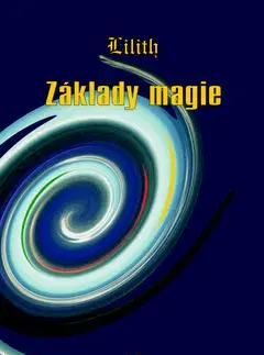 Mystika, proroctvá, záhady, zaujímavosti Základy magie - Lilith