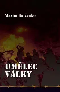 Vojnová literatúra - ostané Umělec války - Maxim Butčenko