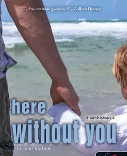 Svetová beletria Here Without You - Itt nélküled (A sorok között 4.) - Tammara Webber,Judit Sereg