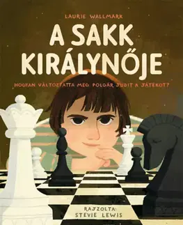 Pre deti a mládež - ostatné A sakk királynője - Hogyan változtatta meg Polgár Judit a játékot? - Laurie Wallmark