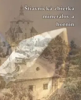 Geografia, geológia, mineralógia Štiavnická zbierka minerálov a hornín - Michal Klaučo,Daniel Kubinský
