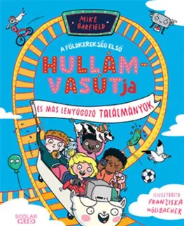 Veda a technika A földkerekség első hullámvasútja és más elképesztő találmányok - Mike Barfield