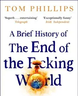 História - ostatné A Brief History of the End of the Fcking World - Tom Phillips