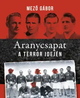 Futbal, hokej Aranycsapat a terror idején - Gábor Mező