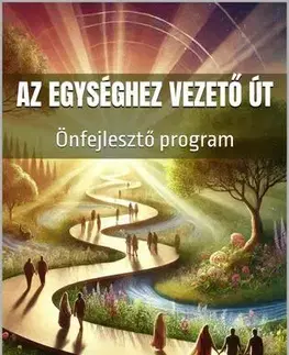 Duchovný rozvoj Az egységhez vezető út - Dr. Margitics Ferenc